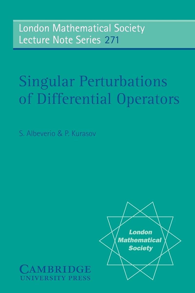 Singular Perturbations of Differential Operators: Solvable Schrdinger-type Operators (London Mathematical Society Lecture Note Series, Series Number 271)