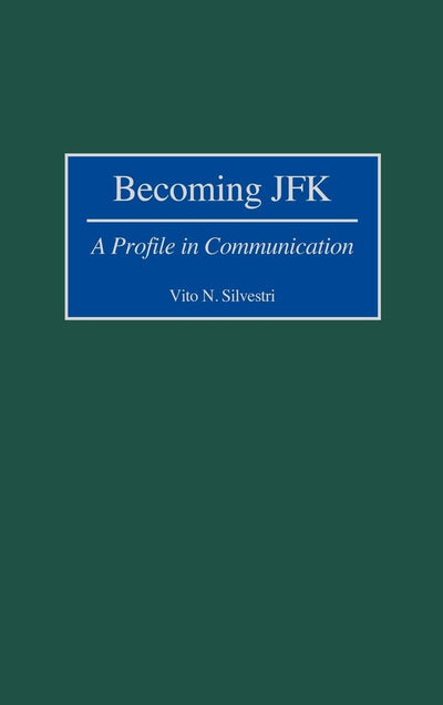 Becoming JFK: A Profile in Communication