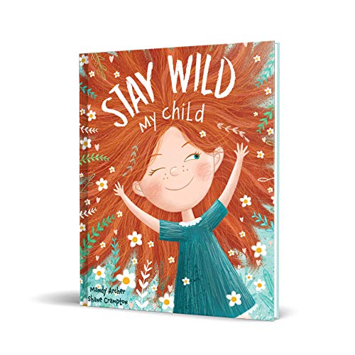 Stay Wild, My Child-With Stunning Illustrations and an Endea