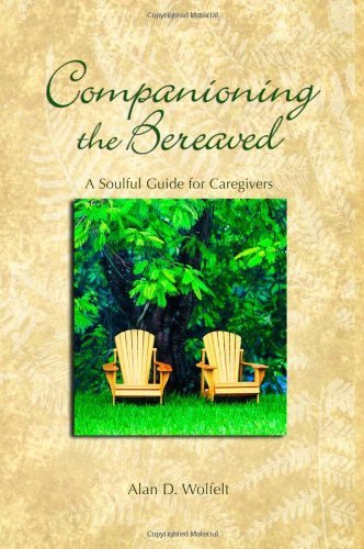 Companioning the Bereaved: A Soulful Guide for Counselors & Caregivers