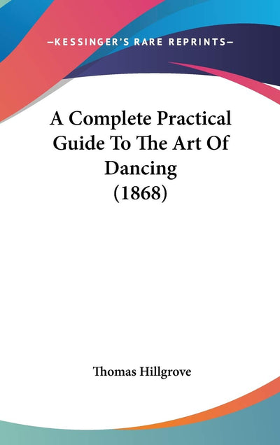 A Complete Practical Guide To The Art Of Dancing (1868)