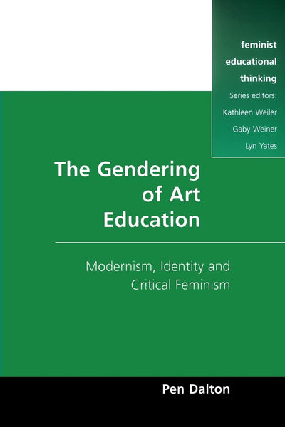 The Gendering of Art Education: Modernism, Art Education and Critical Feminism (feminist educational thinking)
