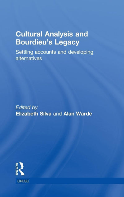 Cultural Analysis and Bourdieu's Legacy: Settling Accounts and Developing Alternatives (CRESC)