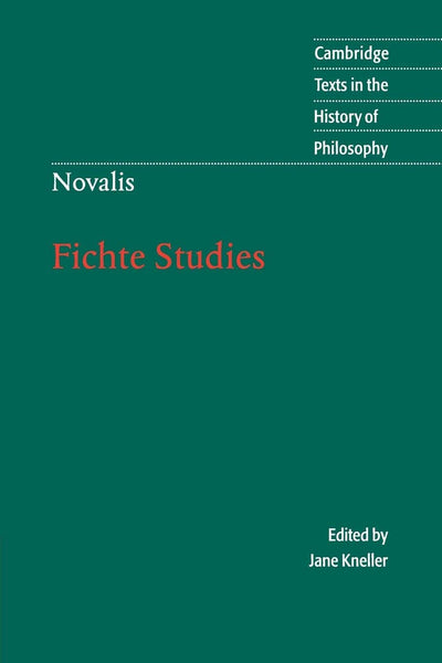 Novalis: Fichte Studies (Cambridge Texts in the History of Philosophy)
