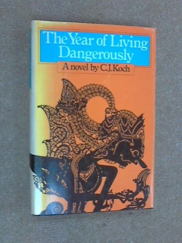 The Year of Living Dangerously by C. J. Koch