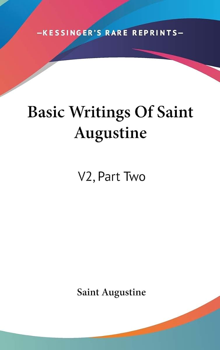 Basic Writings Of Saint Augustine: V2, Part Two