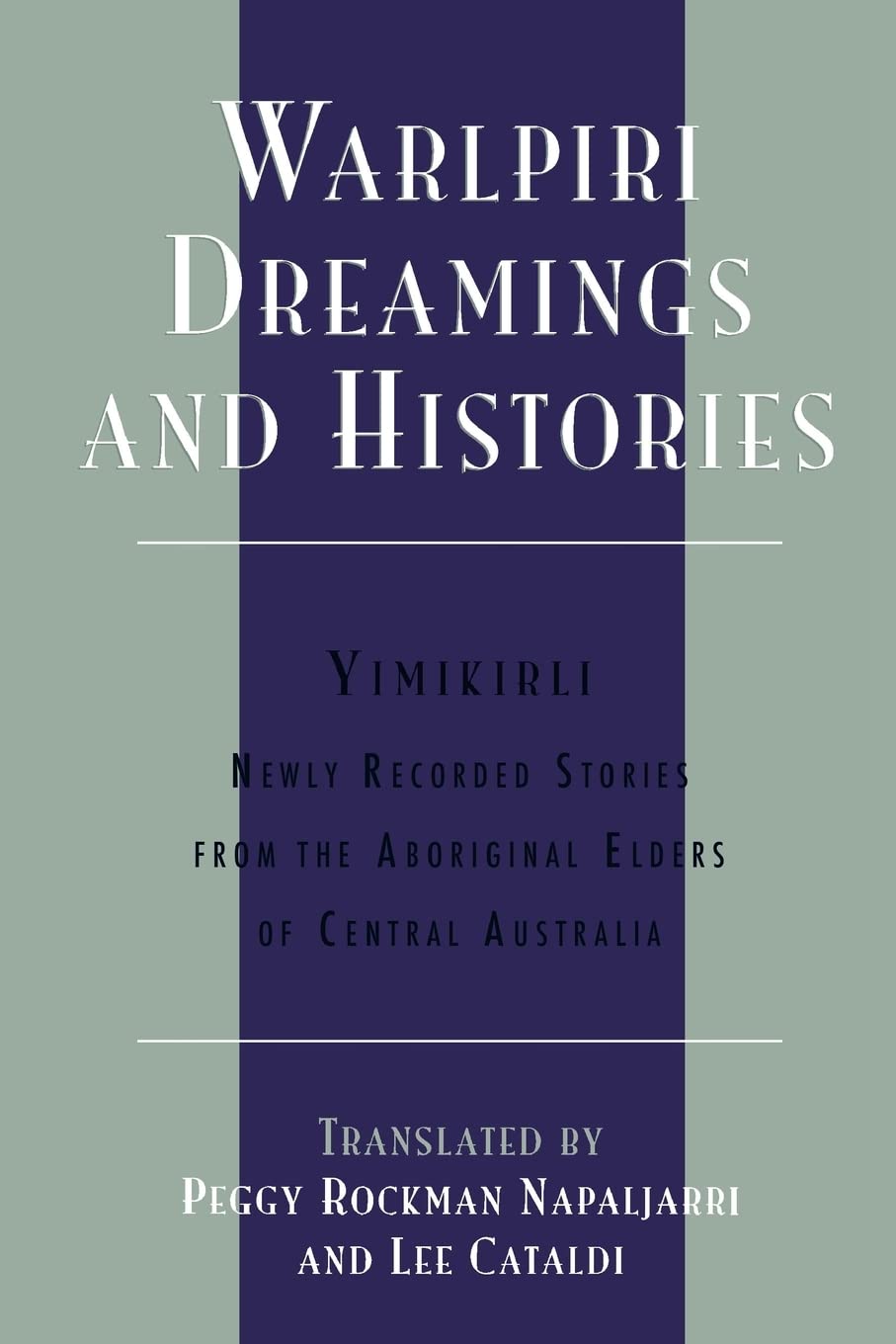 Warlpiri Dreamings and Histories: Newly Recorded Stories from the Aboriginal Elders of Central Australia (Sacred Literature Trust Series)