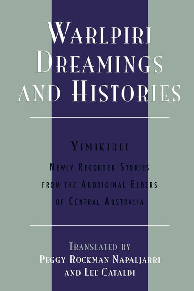 Warlpiri Dreamings and Histories: Newly Recorded Stories from the Aboriginal Elders of Central Australia (Sacred Literature Trust Series)