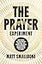 The Prayer Experiment: How Praying Like Jesus Realigns Everything - Our Thoughts, Our Hearts, and Our Posture Toward God and the World