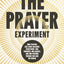 The Prayer Experiment: How Praying Like Jesus Realigns Everything - Our Thoughts, Our Hearts, and Our Posture Toward God and the World