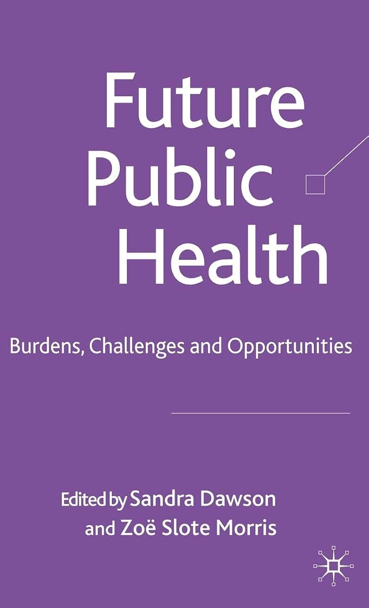 Future Public Health: Burdens, Challenges and Opportunities