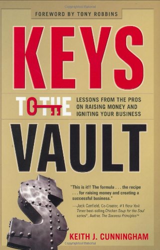 Keys to the Vault: Lessons From the Pros on Raising Money and Igniting Your Business