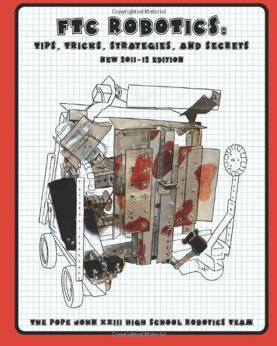 Ftc Robotics: Tips, Tricks, Strategies, and Secrets (2011/12 Edition)
