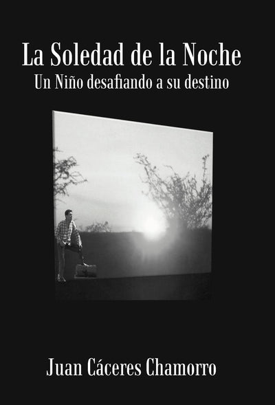 La Soledad de La Noche: Un Ni O Desafiando a Su Destino (Spanish Edition)