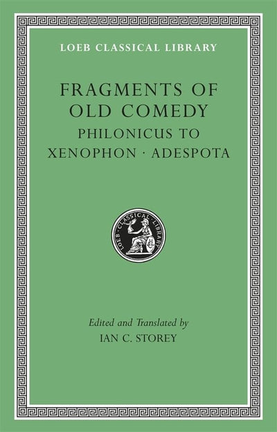 Fragments of Old Comedy, Volume III: Philonicus to Xenophon. Adespota (Loeb Classical Library)