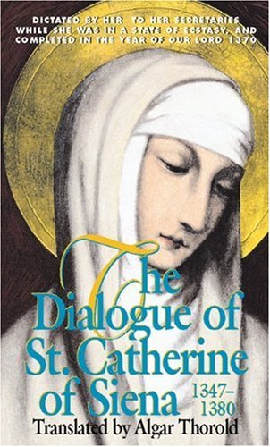 The Dialogue of St. Catherine of Siena (1347-1380) by St. Ca