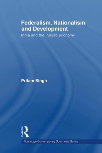 Federalism, Nationalism and Development (Routledge Contemporary South Asia Series)