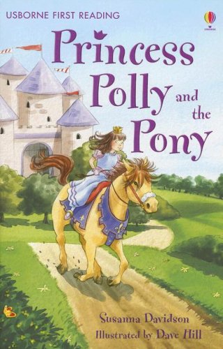Princess Polly and the Pony (Usborne First Reading Level 4)