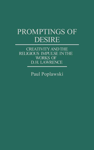 Promptings of Desire: Creativity and the Religious Impulse in the Works of D. H. Lawrence (Contributions to the Study of World Literature)