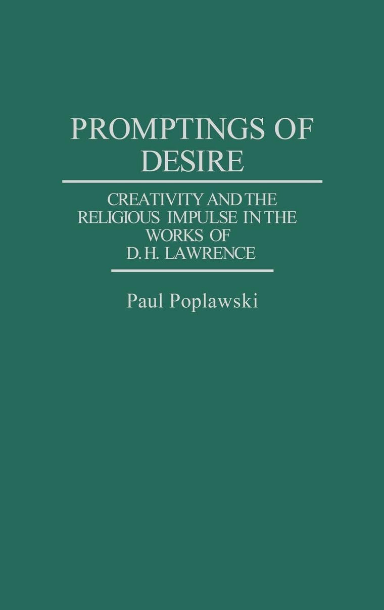 Promptings of Desire: Creativity and the Religious Impulse in the Works of D. H. Lawrence (Contributions to the Study of World Literature)