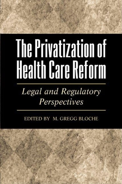 The Privatization of Health Care Reform: Legal and Regulatory Perspectives