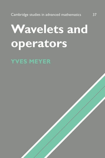 Wavelets and Operators (Cambridge Studies in Advanced Mathematics)