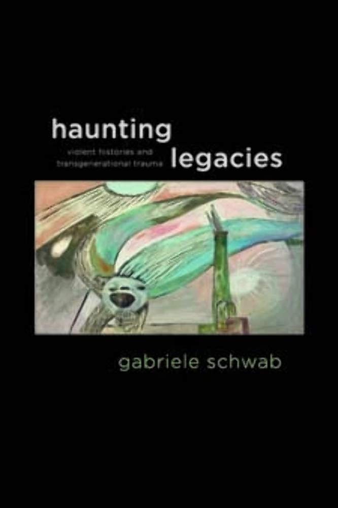 Haunting Legacies: Violent Histories and Transgenerational Trauma