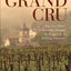 Grand Cru: The Great Wines of Burgundy Through the Perspective of Its Finest Vineyards