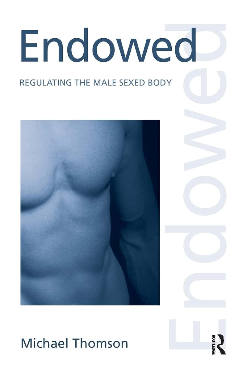 Endowed: Regulating the Male Sexed Body (Discourses of Law)