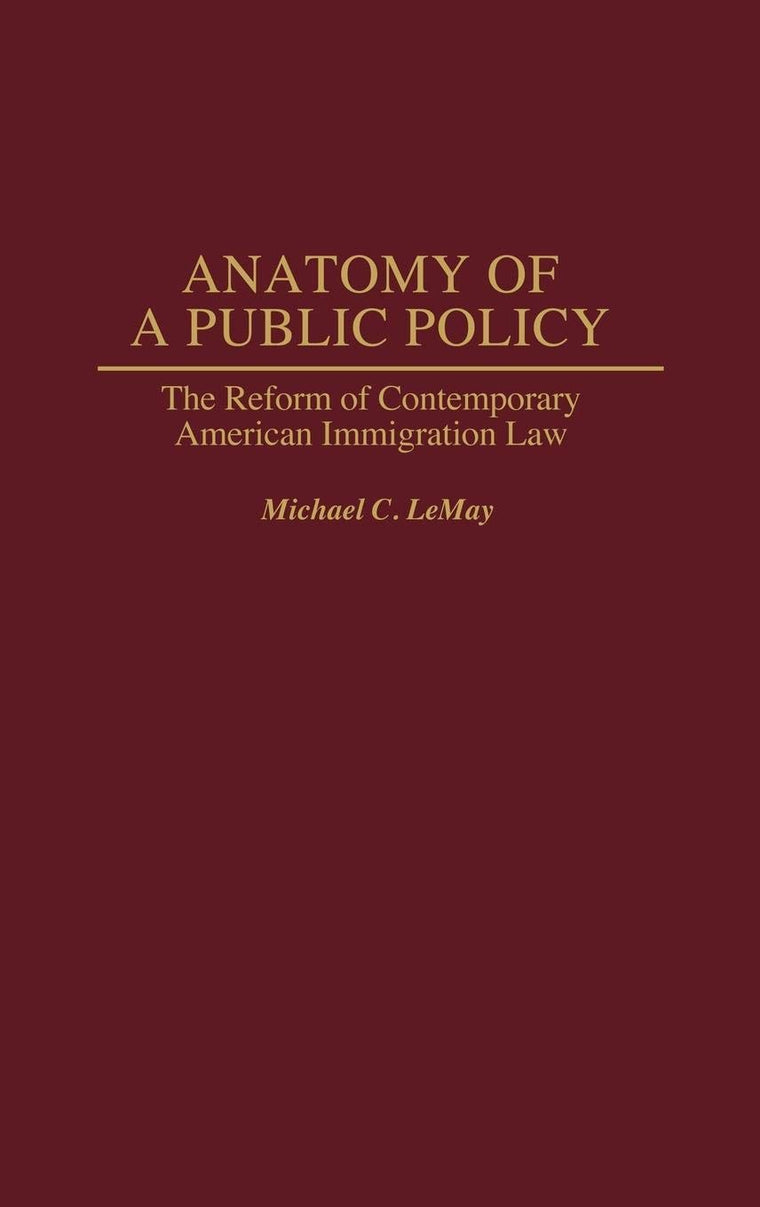 Anatomy of a Public Policy: The Reform of Contemporary American Immigration Law