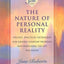 The Nature of Personal Reality: Specific, Practical Techniques for Solving Everyday Problems and Enriching the Life You Know (Jane Roberts)