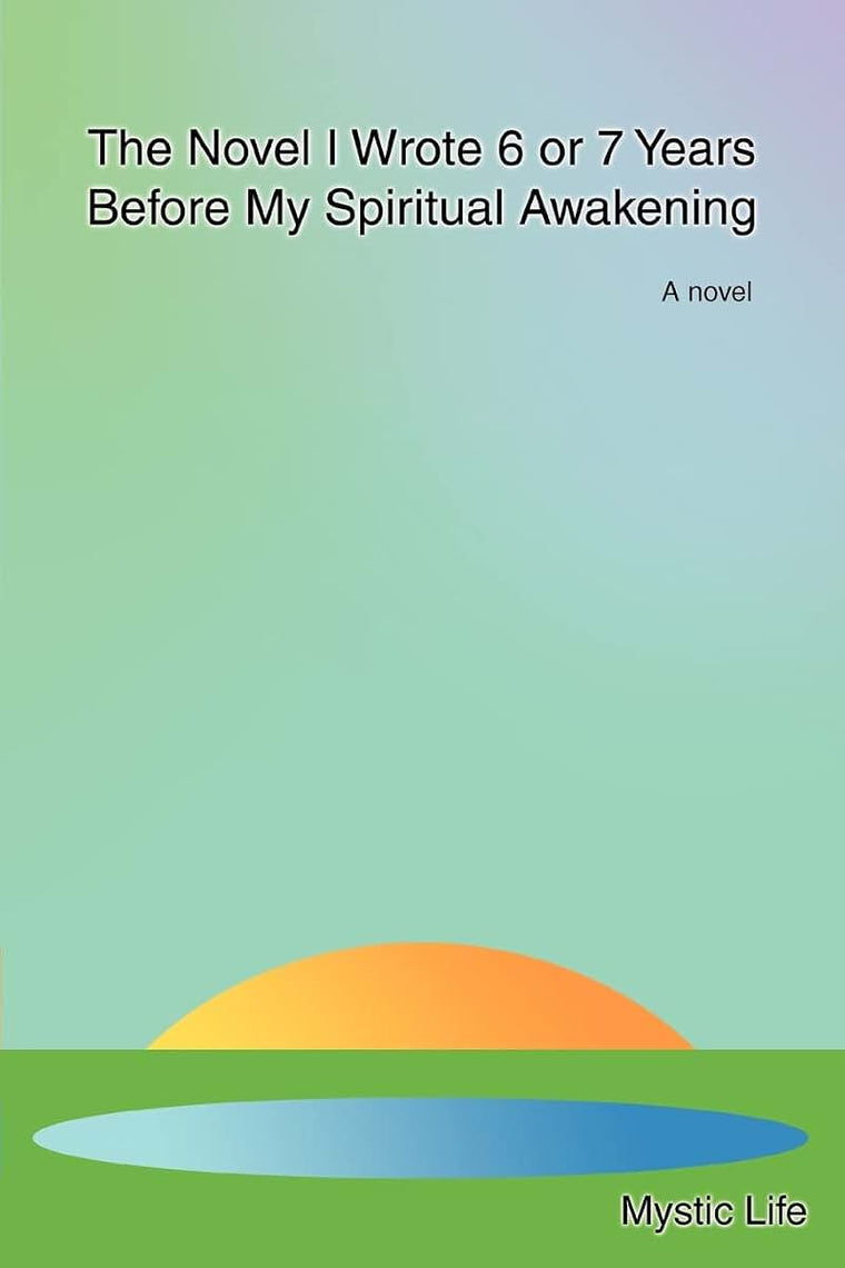 The Novel I Wrote 6 or 7 Years Before My Spiritual Awakening