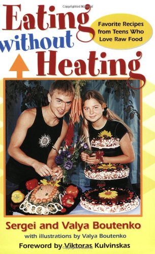 Eating Without Heating: Favorite Recipes from Teens Who Love Raw Food
