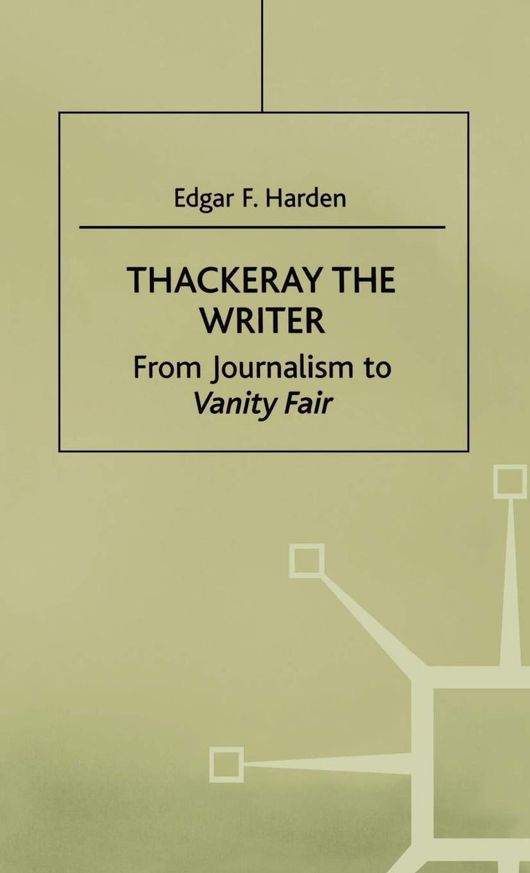 Thackeray the Writer: From Journalism to Vanity Fair