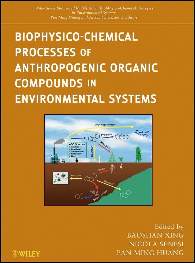 Biophysico-Chemical Processes of Anthropogenic Organic Compounds in Environmental Systems (Wiley Series Sponsored by IUPAC in Biophysico-Chemical Processes in Environmental Systems)