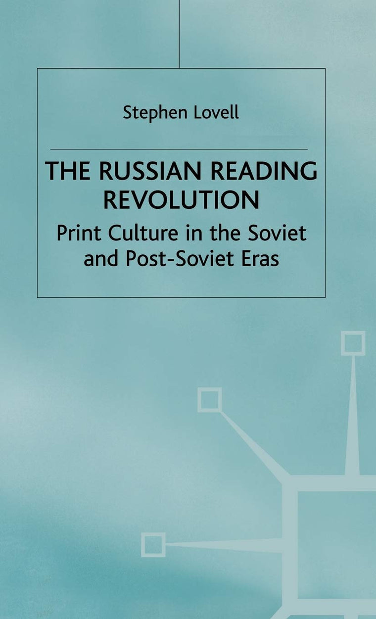 The Russian Reading Revolution: Print Culture in the Soviet and Post-Soviet Eras (Studies in Russia and East Europe)