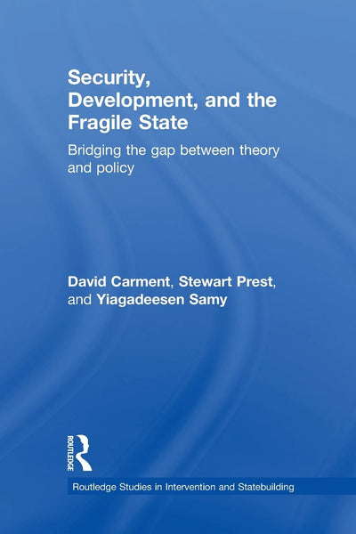 Security, Development and the Fragile State (Routledge Studies in Intervention and Statebuilding)