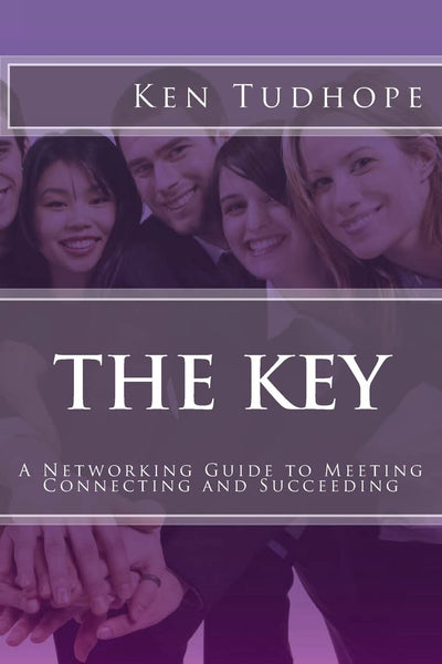 The Key: A Networking Guide to Meeting, Connecting and Succeeding