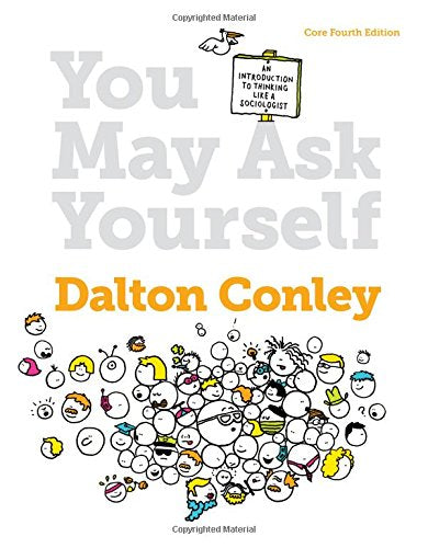 You May Ask Yourself: An Introduction to Thinking Like a Sociologist (Core Fourth Edition)