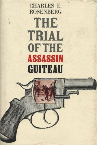 The Trial of the Assassin Guiteau: Psychiatry and the Law in the Gilded Age