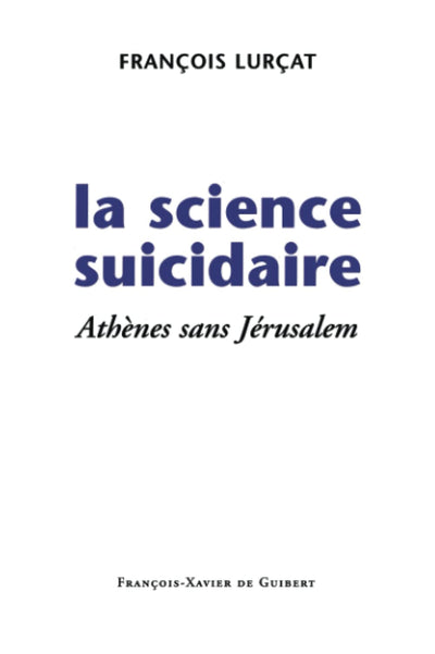 La science suicidaire: Athnes sans Jérusalem (Disputatio) (French Edition)