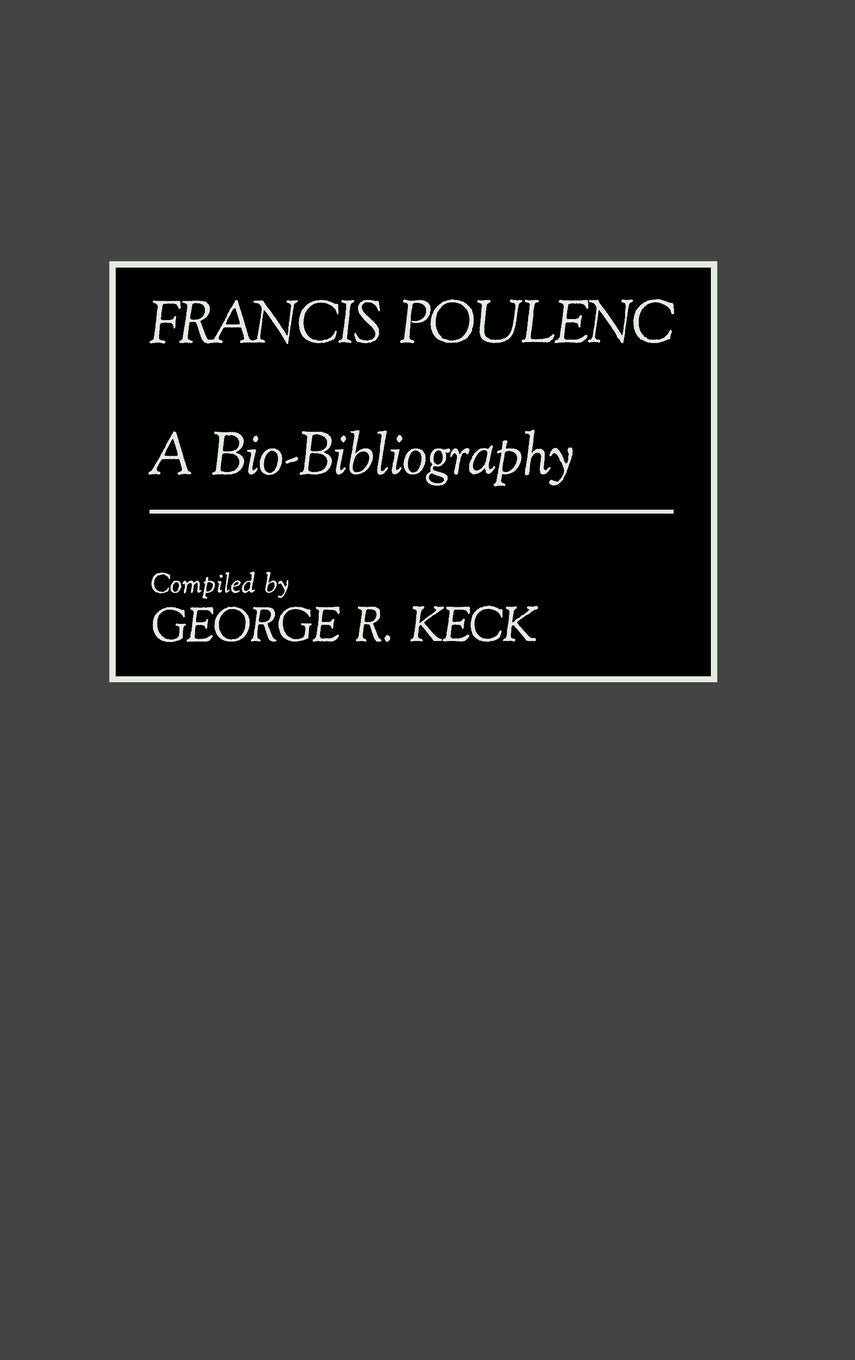 Francis Poulenc: A Bio-Bibliography (Bio-Bibliographies in Music)