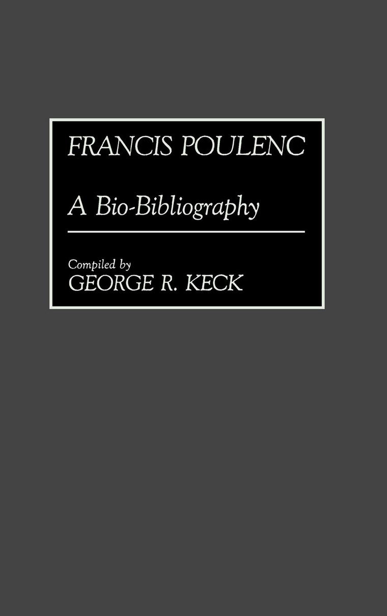 Francis Poulenc: A Bio-Bibliography (Bio-Bibliographies in Music)
