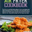 Air Fryer Cookbook: 600 Effortless Air Fryer Recipes for Beginners and Advanced Users