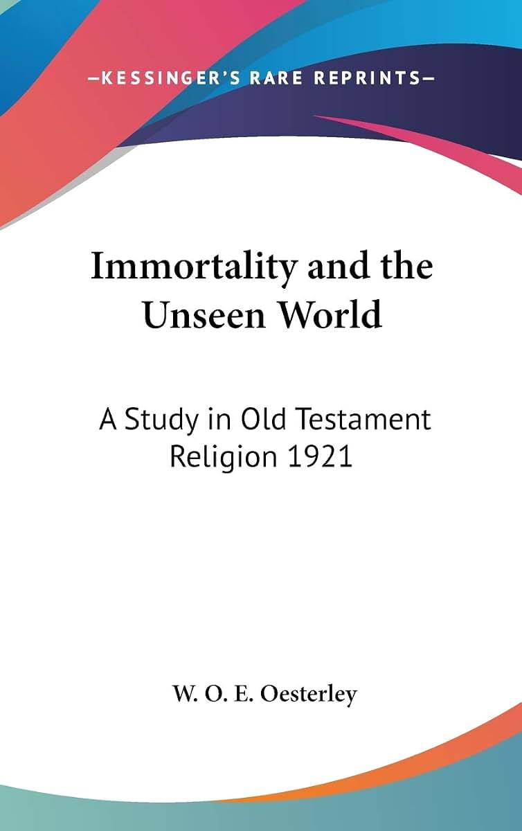Immortality and the Unseen World: A Study in Old Testament Religion 1921