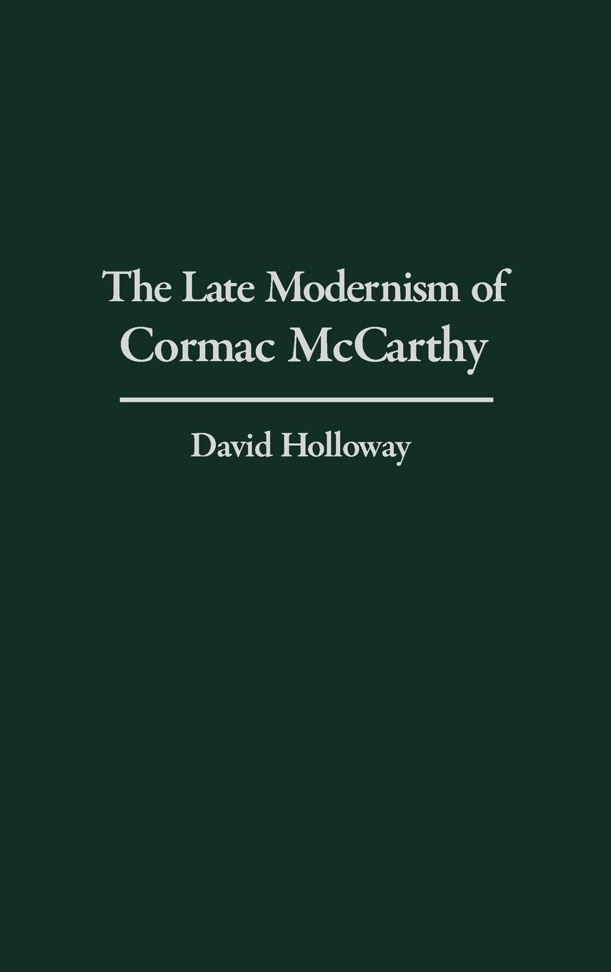 The Late Modernism of Cormac McCarthy: (Contributions to the Study of World Literature)