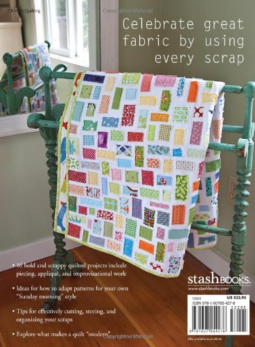 Sunday Morning Quilts: 16 Modern Scrap Projects - Sort, Store, and Use Every Last Bit of Your Treasured Fabrics