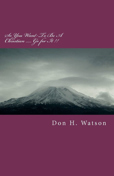 So You Want To Be A Christian -- Go for it!: There is no greater time than this!