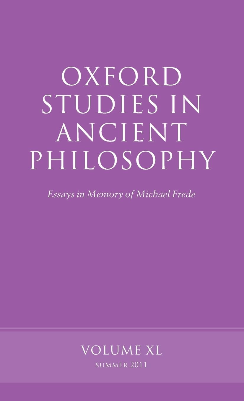 Oxford Studies in Ancient Philosophy: Essays in Memory of Michael FredeVolume 40
