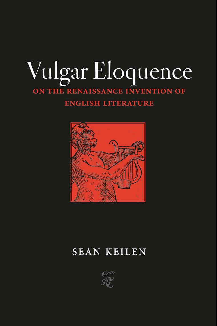 Vulgar Eloquence: On the Renaissance Invention of English Literature